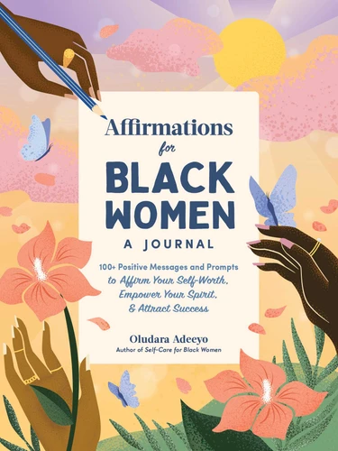 Affirmations for Black Women: A Journal: 100+ Positive Messages and Prompts to Affirm Your Self-Worth, Empower Your Spirit, & Attract Success (Self-Care for Black Women Series) book cover by Oludara Adeeyo