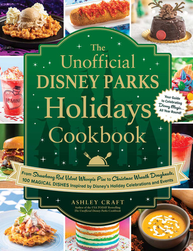 The Unofficial Disney Parks Holidays Cookbook: From Strawberry Red Velvet Whoopie Pies to Christmas Wreath Doughnuts, 100 Magical Dishes Inspired by Disney's Holiday Celebrations and Events (Unofficial Cookbook Gift Series) book cover by Ashley Craft