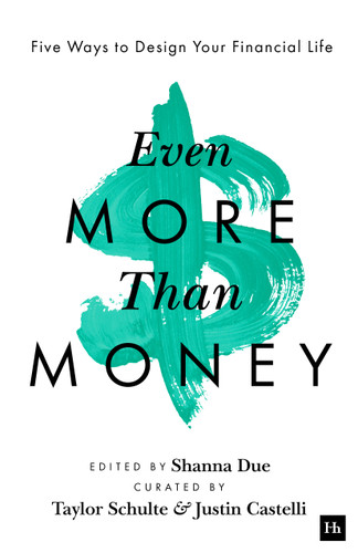 Even More Than Money: Five Ways To Design Your Financial Life book cover by Justin Castelli, Shanna Due, Taylor Schulte