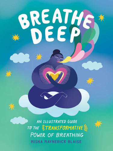 Breathe Deep: An Illustrated Guide to the Transformative Power of Breathing book cover by Misha Maynerick Blaise