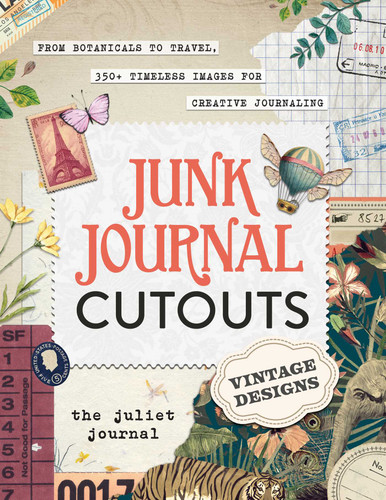 Junk Journal Cutouts: Vintage Designs: From Botanicals to Travel, 350+ Timeless Images for Creative Journaling (My Junk Journal Supplies) book cover by The Juliet Journal