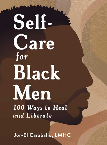 Self-Care for Black Men: 100 Ways to Heal and Liberate (Self-Care for Black Men Series) book cover by Jor-El Caraballo