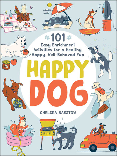 Happy Dog: 101 Easy Enrichment Activities for a Healthy, Happy, Well-Behaved Pup book cover by Chelsea Barstow