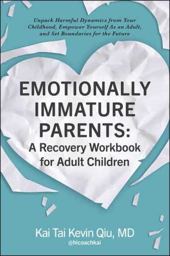 Emotionally Immature Parents: A Recovery Workbook for Adult Children: Unpack Harmful Dynamics from Your Childhood, Empower Yourself As an Adult, and Set Boundaries for the Future book cover by Kai Tai Kevin Qiu