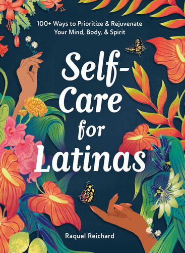 Self-Care for Latinas: 100+ Ways to Prioritize & Rejuvenate Your Mind, Body, & Spirit book cover by Raquel Reichard
