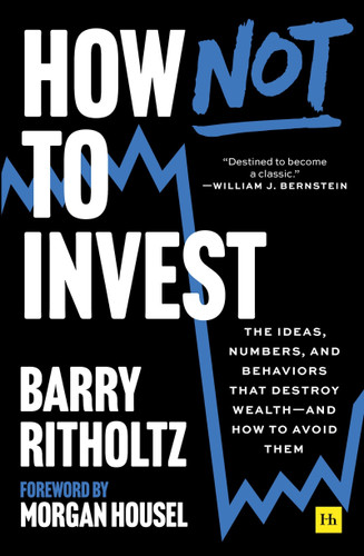 How Not to Invest: The ideas, numbers, and behaviors that destroy wealth—and how to avoid them book cover by Barry Ritholtz