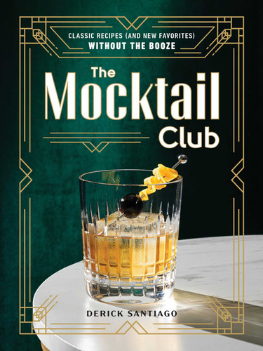 The Mocktail Club: Classic Recipes (and New Favorites) Without the Booze book cover by Derick Santiago