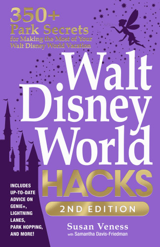 Walt Disney World Hacks, 2nd Edition: 350+ Park Secrets for Making the Most of Your Walt Disney World Vacation (Disney Hidden Magic Gift Series) book cover by Susan Veness, Samantha Davis-Friedman