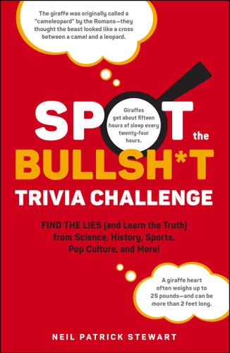 Spot the Bullsh*t Trivia Challenge: Find the Lies (and Learn the Truth) from Science, History, Sports, Pop Culture, and More! book cover by Neil Patrick Stewart