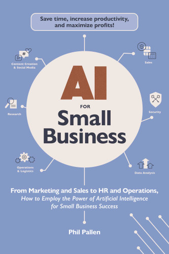 AI for Small Business: From Marketing and Sales to HR and Operations, How to Employ the Power of Artificial Intelligence for Small Business Success (AI Advantage) book cover by Phil Pallen