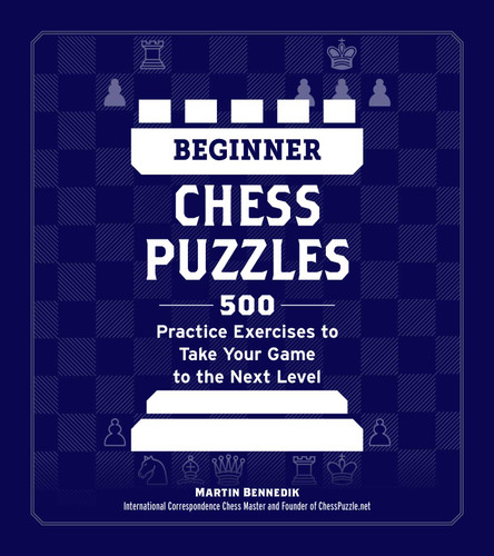 Beginner Chess Puzzles: 500 Practice Exercises to Take Your Game to the Next Level (How to Beat Anyone at Chess) book cover by Martin Bennedik
