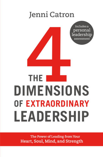 The Four Dimensions of Extraordinary Leadership: The Power of Leading from Your Heart, Soul, Mind, and Strength [Hardcover]