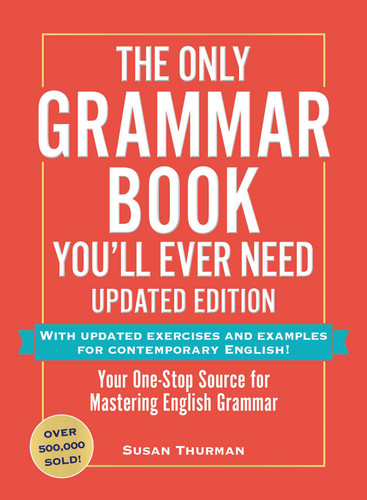 The Only Grammar Book You'll Ever Need, Updated Edition: Your One-Stop Source for Mastering English Grammar book cover by Susan Thurman