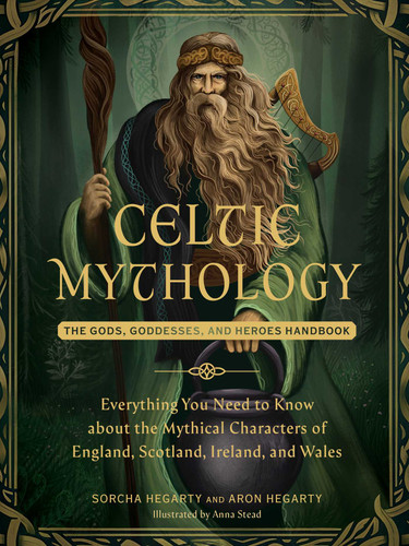 Celtic Mythology: The Gods, Goddesses, and Heroes Handbook (World Mythology and Folklore Series) book cover by Sorcha Hegarty, Aron Hegarty