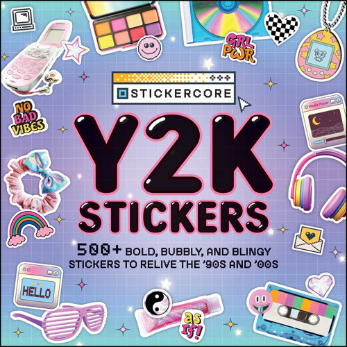 Y2K Stickers: 500+ Bold, Bubbly, and Blingy Stickers to Relive the '90s and '00s (StickerCore) book cover by 