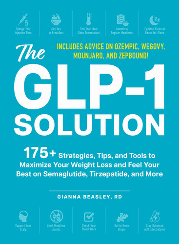 The GLP-1 Solution: 175+ Strategies, Tips, and Tools to Maximize Your Weight Loss and Feel Your Best on Semaglutide, Tirzepatide, and More book cover by Gianna Beasley