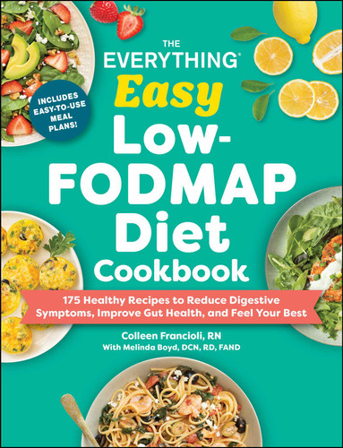 The Everything Easy Low-FODMAP Diet Cookbook: 175 Healthy Recipes to Reduce Digestive Symptoms, Improve Gut Health, and Feel Your Best (Everything® Series) book cover by Colleen Francioli