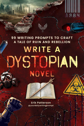 Write a Dystopian Novel: 99 Writing Prompts to Craft a Tale of Ruin and Rebellion (Prompts for Writers) book cover by Erik Patterson