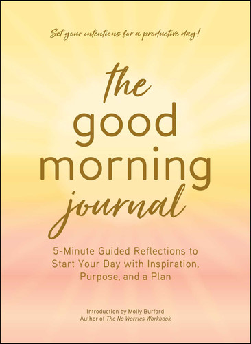 The Good Morning Journal: 5-Minute Guided Reflections to Start Your Day with Inspiration, Purpose, and a Plan book cover by 