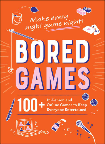 Bored Games: 100+ In-Person and Online Games to Keep Everyone Entertained book cover by Adams Media