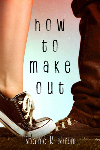 How to Make Out book cover by Brianna R. Shrum