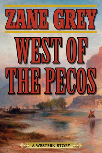 West of the Pecos: A Western Story book cover by Zane Grey
