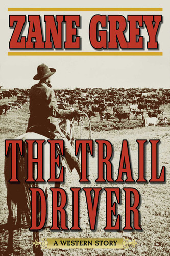 The Trail Driver: A Western Story book cover by Zane Grey