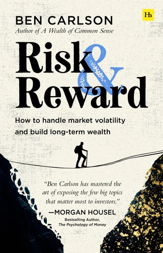 Risk and Reward: How to handle market volatility and build long-term wealth book cover by Ben Carlson