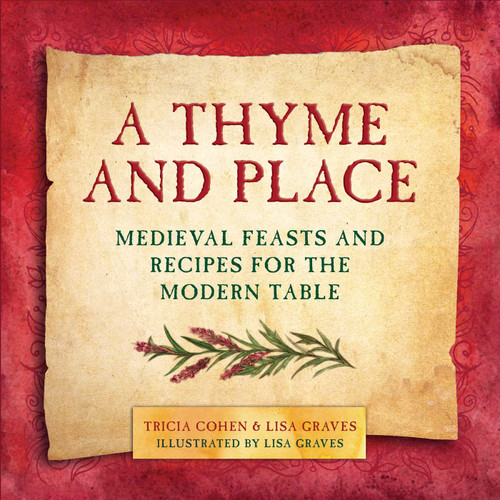 A Thyme and Place: Medieval Feasts and Recipes for the Modern Table book cover by Lisa Graves, Tricia Cohen