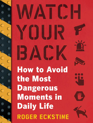 Watch Your Back: How to Avoid the Most Dangerous Moments in Daily Life book cover by Roger Eckstine