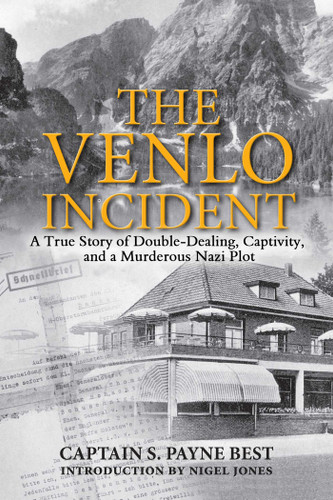 The Venlo Incident: A True Story of Double-Dealing, Captivity, and a Murderous Nazi Plot book cover by S. Payne Best