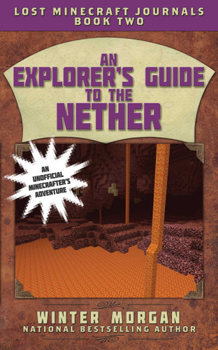 An Explorer's Guide to the Nether: Lost Minecraft Journals, Book Two (Lost Journals for Minecrafters Series) book cover by Winter Morgan