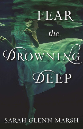Fear the Drowning Deep book cover by Sarah Glenn Marsh