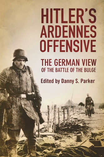 Hitler's Ardennes Offensive: The German View of the Battle of the Bulge book cover by Danny S. Parker