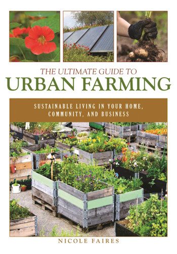 The Ultimate Guide to Urban Farming: Sustainable Living in Your Home, Community, and Business book cover by Nicole Faires