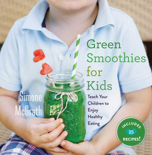 Green Smoothies for Kids: Teach Your Children to Enjoy Healthy Eating book cover by Simone McGrath