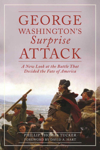 George Washington's Surprise Attack: A New Look at the Battle That Decided the Fate of America book cover by Phillip Thomas Tucker