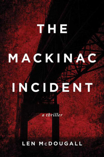 The Mackinac Incident: A Thriller book cover by Len McDougall