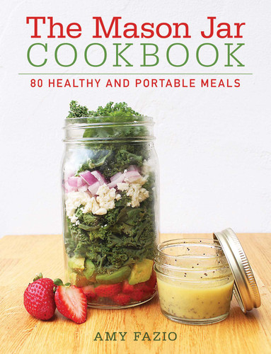 The Mason Jar Cookbook: 80 Healthy and Portable Meals for breakfast, lunch and dinner book cover by Amy Fazio
