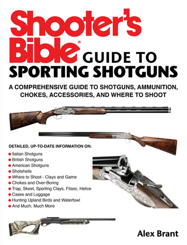 Shooter's Bible Guide to Sporting Shotguns: A Comprehensive Guide to Shotguns, Ammunition, Chokes, Accessories, and Where to Shoot book cover by Alex Brant