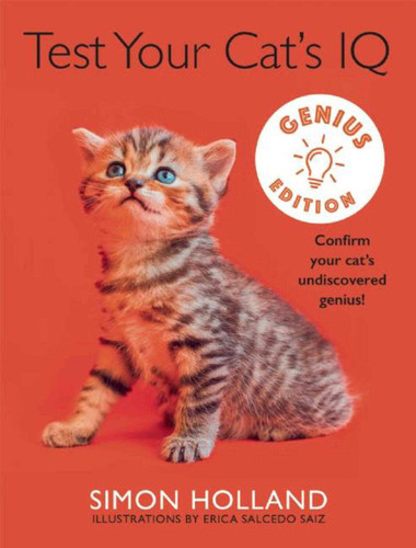 Test Your Cat's IQ Genius Edition: Confirm Your Cat's Undiscovered Genius! book cover by Simon Holland