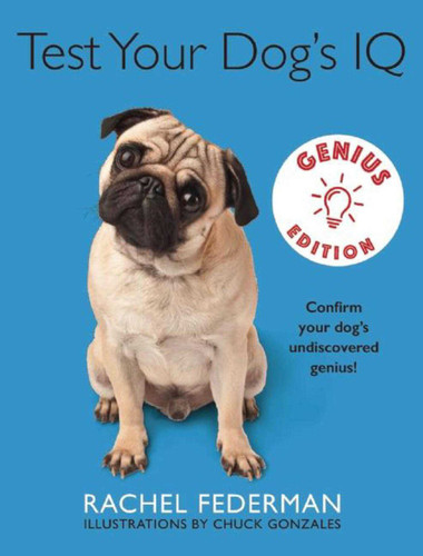Test Your Dog's IQ Genius Edition: Confirm Your Dog?s Undiscovered Genius! book cover by Rachel Federman