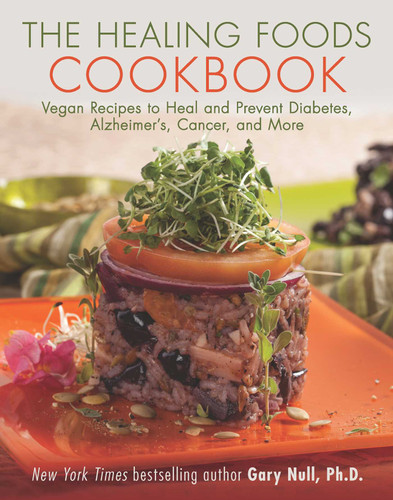 The Healing Foods Cookbook: Vegan Recipes to Heal and Prevent Diabetes, Alzheimer's, Cancer, and More book cover by Gary Null