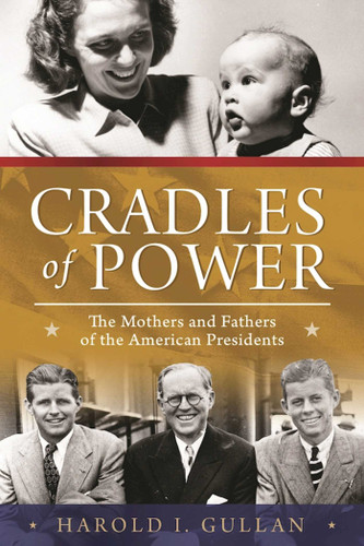 Cradles of Power: The Mothers and Fathers of the American Presidents book cover by Harold I. Gullan
