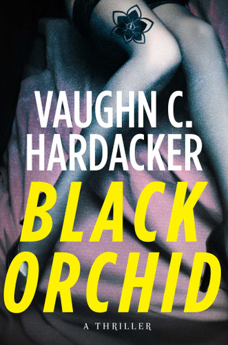 Black Orchid: A Thriller book cover by Vaughn C. Hardacker