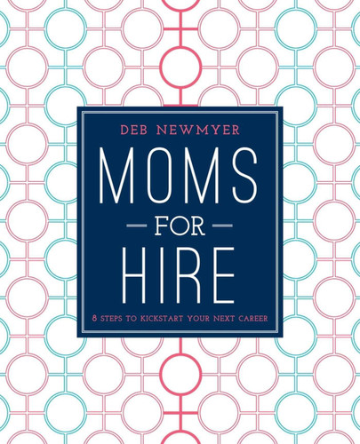 Moms For Hire: 8 Steps to Kickstart Your Next Career book cover by Deborah Jelin Newmyer