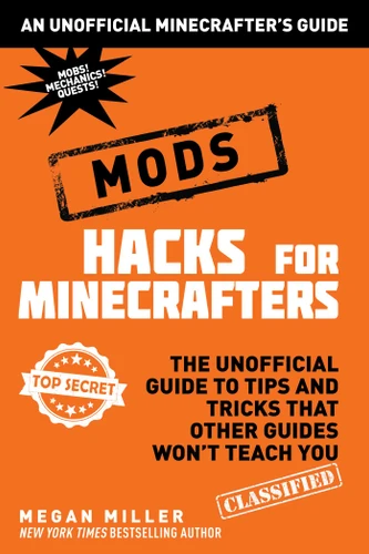 Hacks for Minecrafters: Mods: The Unofficial Guide to Tips and Tricks That Other Guides Won't Teach You book cover by Megan Miller