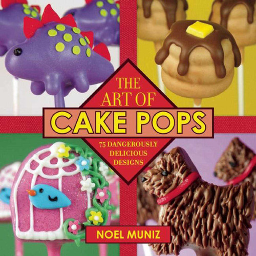 The Art of Cake Pops: 75 Dangerously Delicious Designs book cover by Noel Muniz