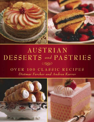 Austrian Desserts and Pastries: Over 100 Classic Recipes book cover by Dietmar Fercher, Andrea Karrer