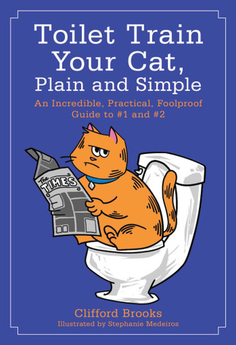 Toilet Train Your Cat, Plain and Simple: An Incredible, Practical, Foolproof Guide to #1 and #2 book cover by Clifford Brooks